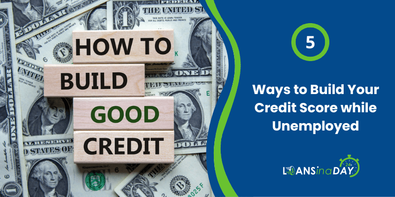 5 Ways to Build Your Credit Score while Unemployed
